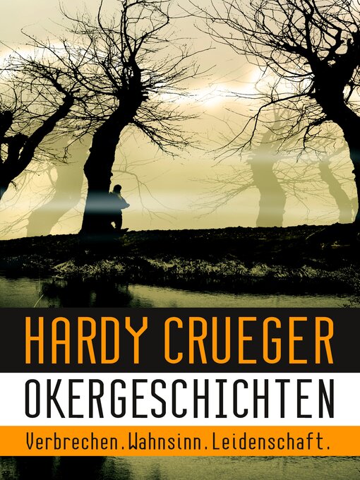 Title details for Okergeschichten--Verbrechen, Wahnsinn, Leidenschaft by Hardy Crueger - Available